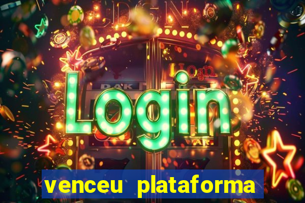 venceu plataforma de jogos